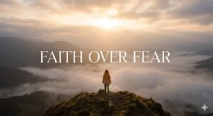 Faith Over Fear Meaning
